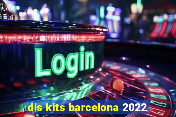 dls kits barcelona 2022